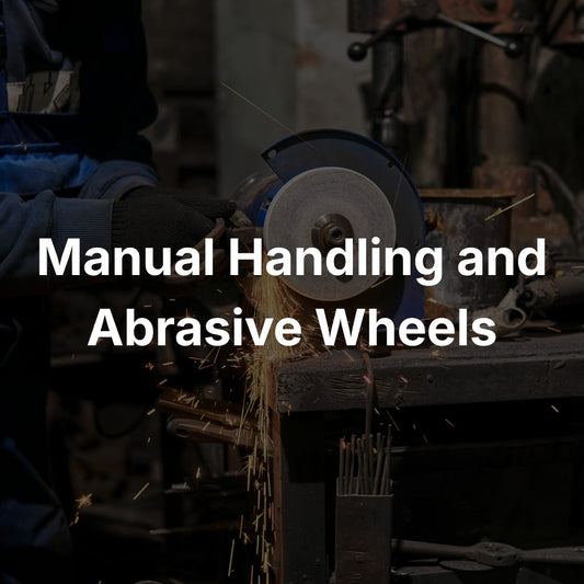 Manual Handling and Abrasive Wheels